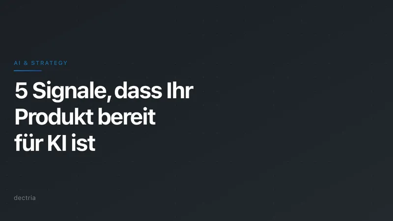 5 Signale, dass Ihr Produkt bereit für KI ist